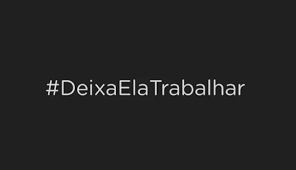 #DeixaElaTrabalhar