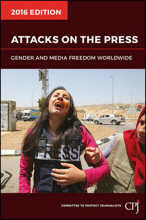 CPJ Attacks on the Press 2016 CPJ Attacks on the Press 2016