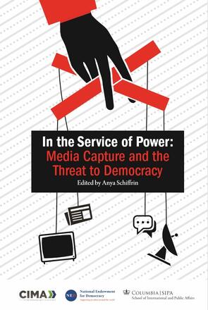 In the Service of Power: Media Capture and the Threat to Democracy In the Service of Power: Media Capture and the Threat to Democracy