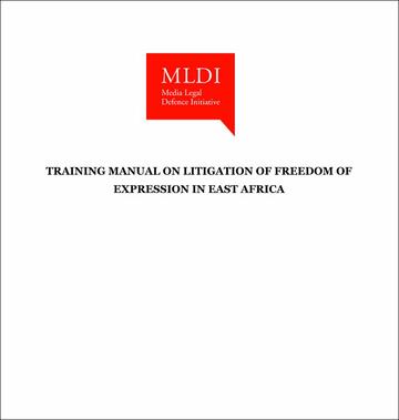 MLDI Training manual on litigation of freedom of expression in East Africa MLDI Training manual on litigation of freedom of expression in East Africa