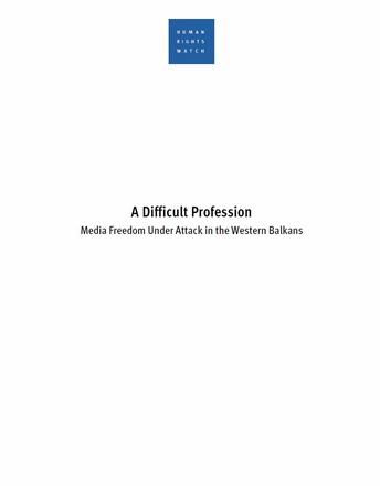 A difficult profession. Media freedom under attack in the Western Balkans | Human rights watch