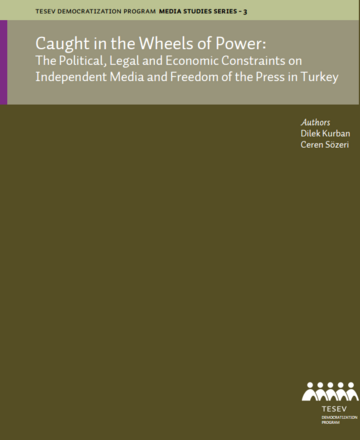 Caught in the Wheels of Power: The Political, Legal and Economic Constraints on Independent Media and Freedom of the Press in Turkey