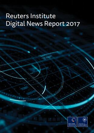 Reuters Institute Digital News Report 2017 Reuters Institute Digital News Report 2017