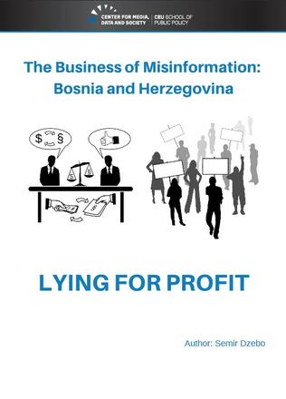 The Business of Misinformation: Bosnia and Herzegovina. LYING FOR PROFIT The Business of Misinformation: Bosnia and Herzegovina. LYING FOR PROFIT