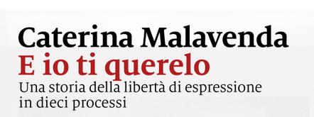 "E io ti querelo. Una storia della libertà di espressione in dieci processi", Caterina Malavenda, Marsilio. 