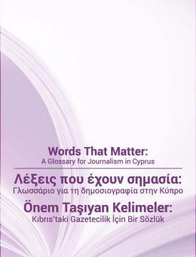 Words that matter: a Glossary for Journalism in Cyprus Words that matter: a Glossary for Journalism in Cyprus