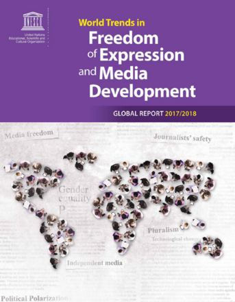 World Trends in Freedom of Expression and Media Development - Global Report 2017-2018 World Trends in Freedom of Expression and Media Development - Global Report 2017-2018