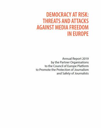 Democracy at Risk: Threats and Attacks Against Media Freedom in Europe. Annual Report 2019 Democracy at Risk: Threats and Attacks Against Media Freedom in Europe. Annual Report 2019