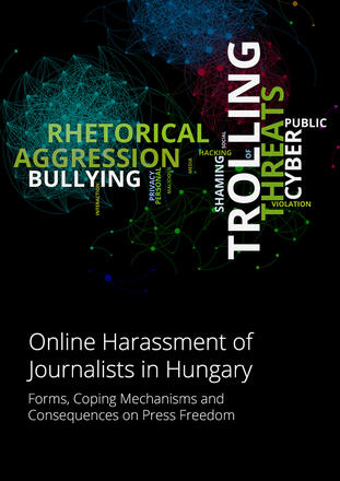 Online Harassment of Journalists in Hungary - Forms, Coping Mechanisms and Consequences for Press Freedom Online Harassment of Journalists in Hungary - Forms, Coping Mechanisms and Consequences for Press Freedom
