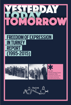 Yesterday, Today, Tomorrow. Freedom of Expression in Turkey Report (1995- 2015)